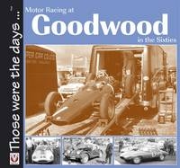 Motor Racing at Goodwood in the Sixties -  Tony Gardiner