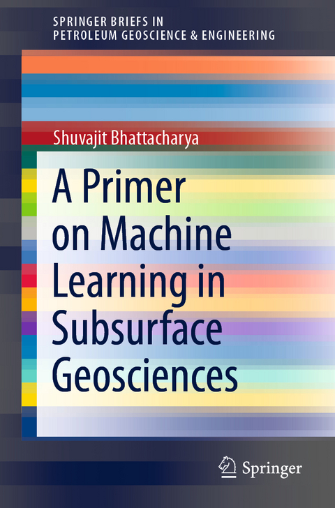 A Primer on Machine Learning in Subsurface Geosciences - Shuvajit Bhattacharya