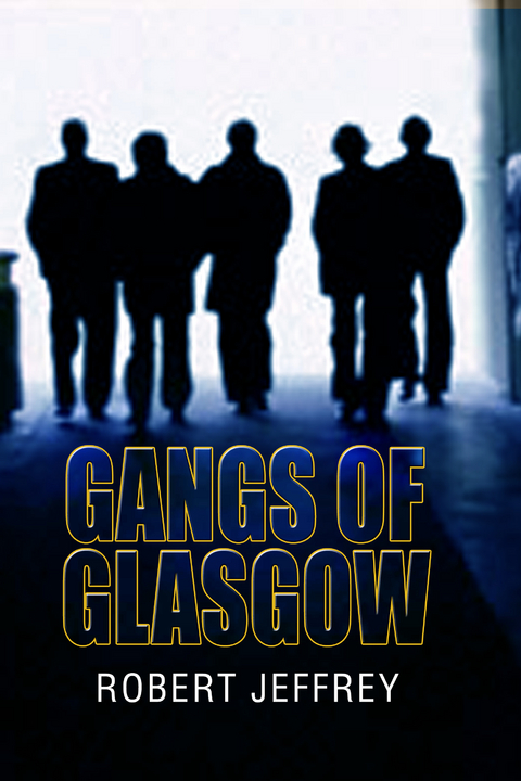 Gangs of Glasgow - Robert Jeffrey