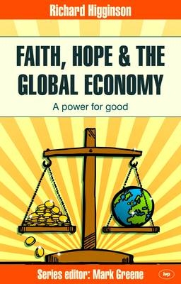 Faith, Hope &amp; the Global Economy -  Richard Higginson