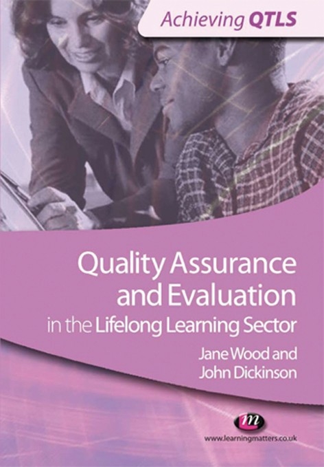 Quality Assurance and Evaluation in the Lifelong Learning Sector -  John Dickinson,  Jane Wood