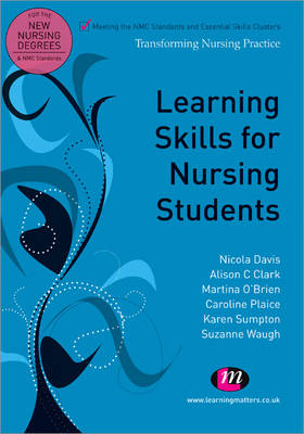 Learning Skills for Nursing Students -  Alison C Clark,  Nicola Davis,  Martina O'Brien,  Caroline Plaice,  Karen Sumpton,  Suzanne Waugh