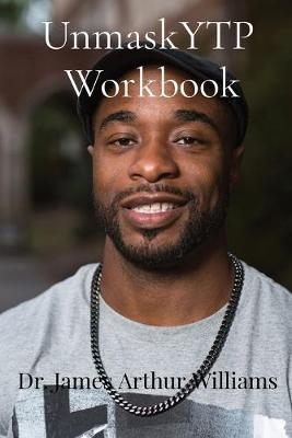 UnmaskYTP Workbook - Dr James Arthur Williams