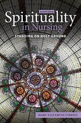 Spirituality in Nursing: Standing on Holy Ground - O'Brien, Mary Elizabeth