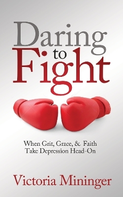 Daring to Fight - Victoria Mininger