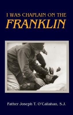 I Was Chaplain on the Franklin - Father Joseph T. O'Callahan