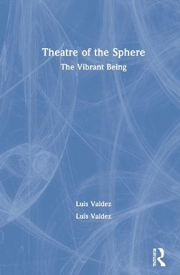 Theatre of the Sphere - Luis Valdez