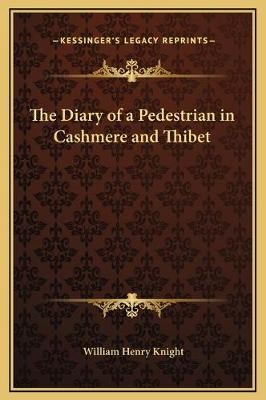 The Diary of a Pedestrian in Cashmere and Thibet - William Henry Knight
