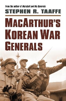 MacArthur ’s Korean War Generals - Stephen R. Taaffe