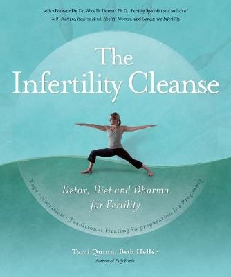 The Infertility Cleanse : Detox, Diet and Dharma for Fertility -  Beth Heller,  Tami Quinn