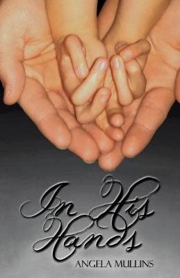 In His Hands - Angela Mullins