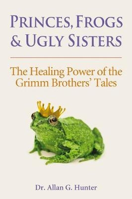 Princes, Frogs and Ugly Sisters -  Allan G. Hunter