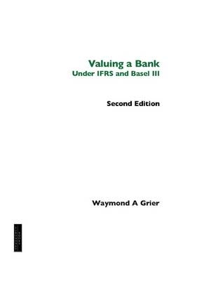 Valuing a Bank under IFRS and Basel III, 2nd Edition -  Waymond Grier