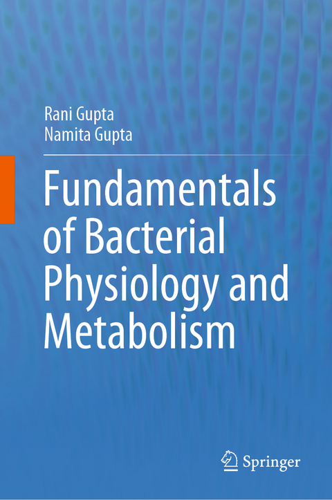 Fundamentals of Bacterial Physiology and Metabolism - Rani Gupta, Namita Gupta