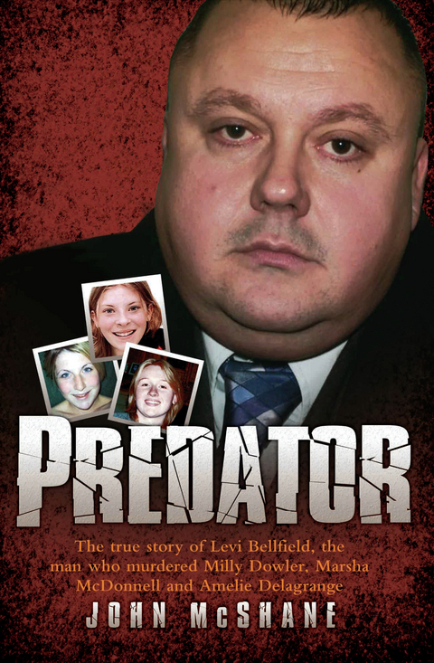 Predator - The true story of Levi Bellfield, the man who murdered Milly Dowler, Marsha McDonnell and Amelie Delagrange -  John McShane