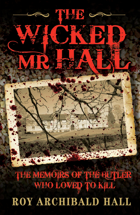 Wicked Mr Hall - The Memoirs of the Butler Who Loved to Kill -  Roy Archibald Hall