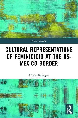 Cultural Representations of Feminicidio at the US-Mexico Border - Nuala Finnegan
