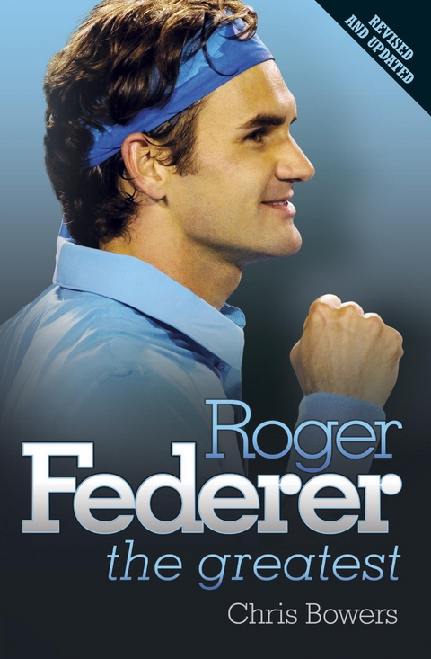 Roger Federer: The Greatest -  Chris Bowers