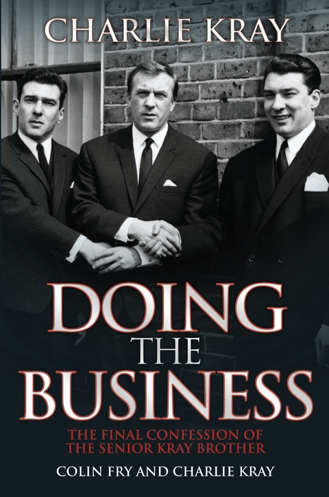 Doing the Business - The Final Confession of the Senior Kray Brother - Charles Kray