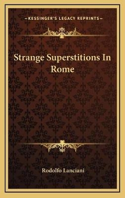 Strange Superstitions In Rome - Rodolfo Lanciani