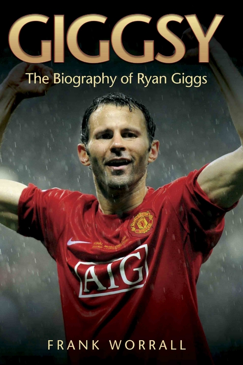 Giggsy - The Biography of Ryan Giggs - Frank Worrall