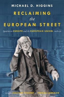 Reclaiming The European Street: Speeches on Europe and the European Union, 2016-20 - Michael D. Higgins