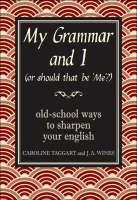 My Grammar and I (Or Should That Be 'Me'?) -  Caroline Taggart,  J. A. Wines
