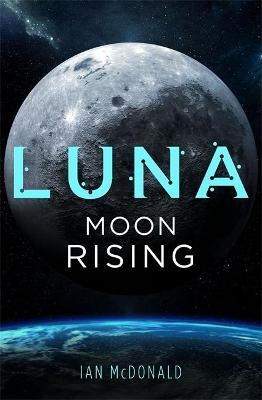 Luna: Moon Rising - Ian McDonald