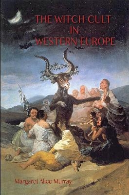 The Witch Cult in Western Europe - Margaret Murray