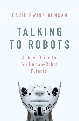 Talking to Robots - David Ewing Duncan