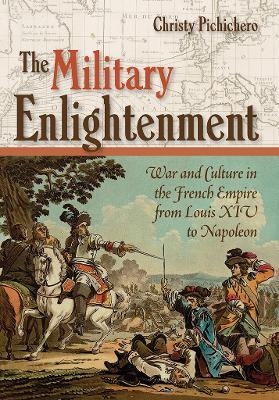 The Military Enlightenment - Christy L. Pichichero