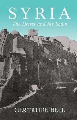 Syria - The Desert and The Sown - Gertrude Bell