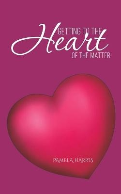 Getting to the Heart of the Matter - Pamela Harris