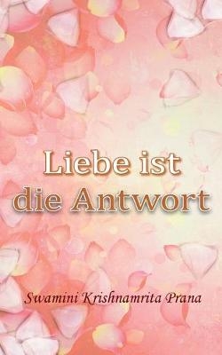 Liebe ist die Antwort -  Swamini Krishnamrita Prana