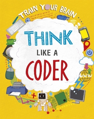 Train Your Brain: Think Like a Coder - Alex Woolf