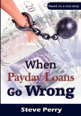 When Payday Loans Go Wrong -  Steve Perry