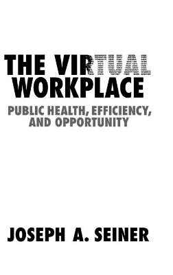 The Virtual Workplace - Joseph A. Seiner