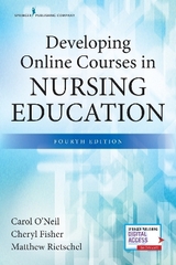 Developing Online Courses in Nursing Education, Fourth Edition - O'Neil, Carol; Fisher, Cheryl; Rietschel, Matthew