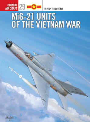 MiG-21 Units of the Vietnam War -  Dr Istvan Toperczer