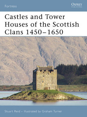 Castles and Tower Houses of the Scottish Clans 1450 1650 -  Stuart Reid