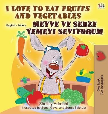 I Love to Eat Fruits and Vegetables (English Turkish Bilingual Book for Children) - Shelley Admont, KidKiddos Books