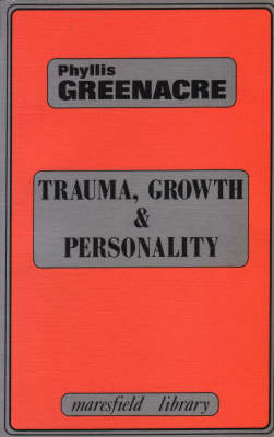 Trauma, Growth and Personality -  Phyllis Greenacre