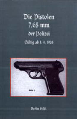 Die Pistolen 7,65 mm der Polizei -  Kurt Daluege