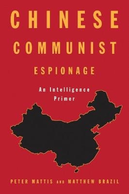 Chinese Communist Espionage - Peter Mattis, Matthew Brazil