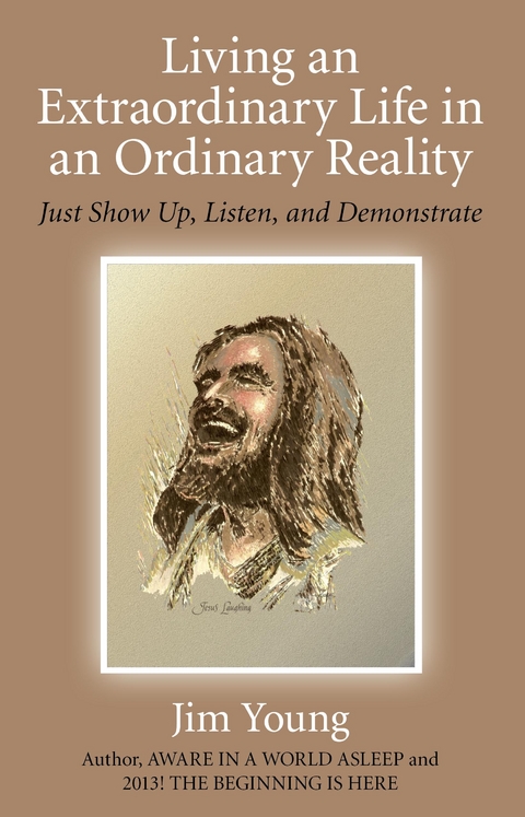 Living an Extraordinary Life in an Ordinary Reality -  Jim Young