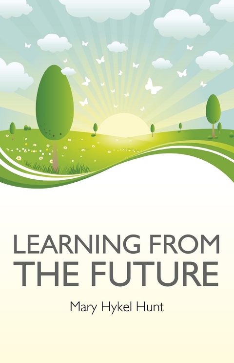 Learning from the Future -  Mary Hykel Hunt