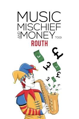 Music, Mischief and Money Too! -  Routh