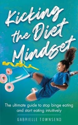 Kicking the Diet Mindset - Gabrielle Townsend