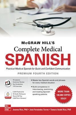 McGraw Hill's Complete Medical Spanish, Premium Fourth Edition - Joanna Rios, José Fernández Torres, Tamara Ríos