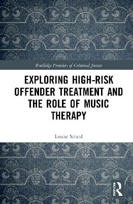 Exploring High-risk Offender Treatment and the Role of Music Therapy - Louise Sicard